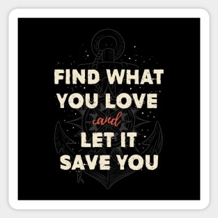 Find what you love and let it save you Sticker